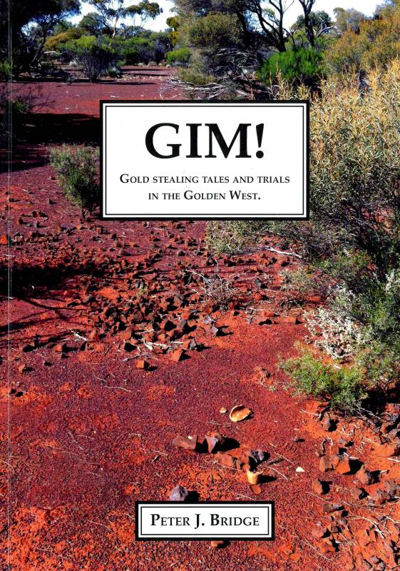 Gim! Gold stealing tales and trials of in the Golden West by Peter J Bridge